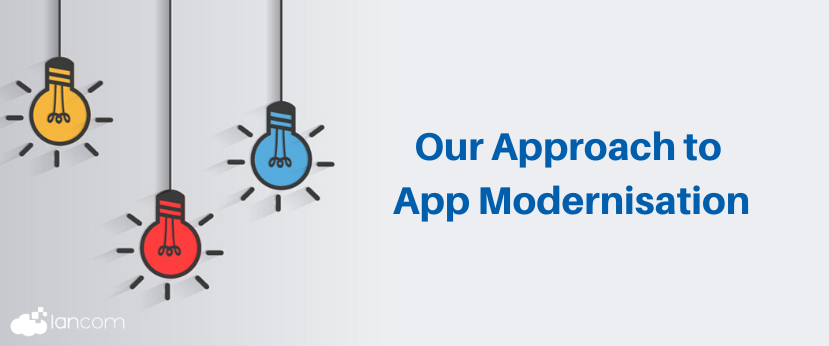 Our Approach to Application Modernisation