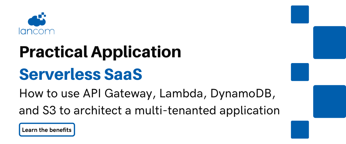 Serverless SaaS: How to use API Gateway, Lambda, DynamoDB, and S3 to architect a multi-tenanted application