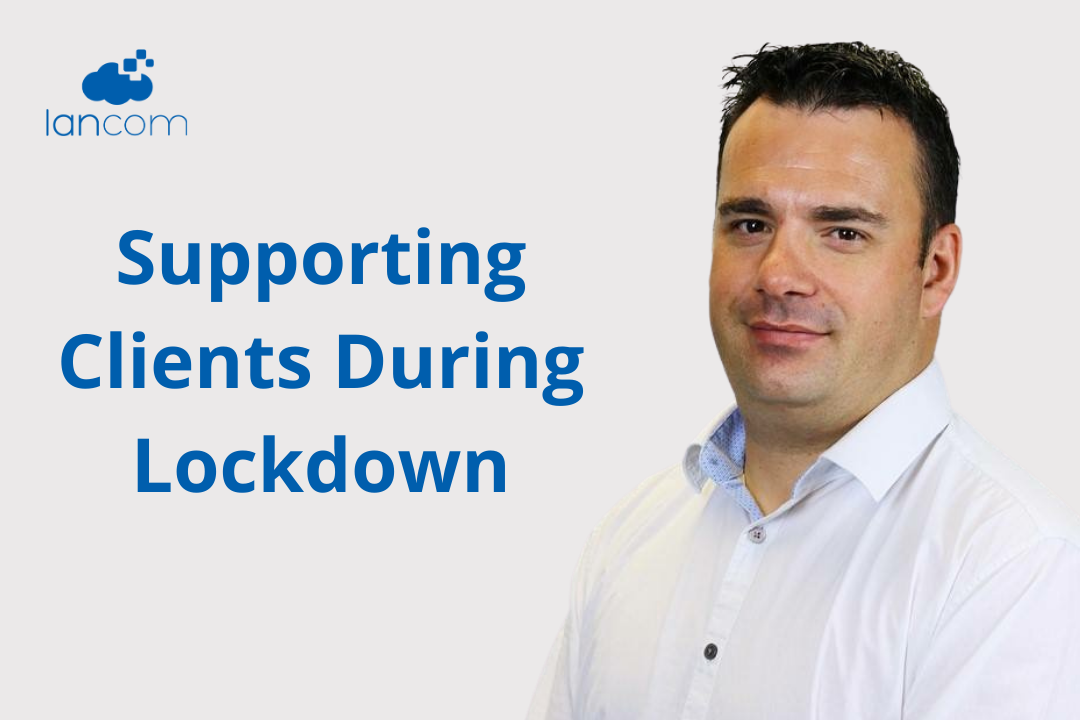 IT Managed Services and supporting clients during lockdown